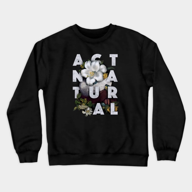 Act Natural Crewneck Sweatshirt by Gintron